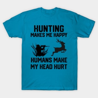 funny hunting make me happy humans make my head hurt T-Shirt